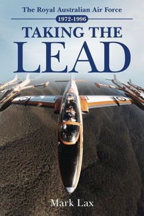 Taking the Lead - The Royal Australian Air Force 1972-1996