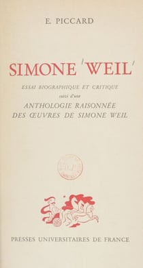Simone Weil - Essai biographique et critique - Suivi d'une Anthologie raisonnée des œuvres de Simone Weil