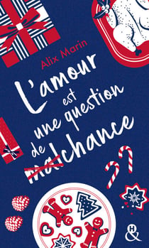 L'amour est une question de (mal)chance - Après "Nos petites inconséquences" découvrez la nouvelle comédie romantique de Noël d'Alix Marin !