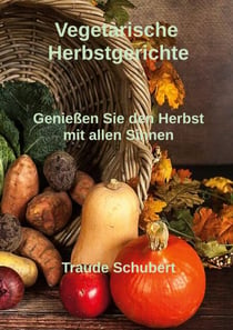 Vegetarische Herbstgerichte - Genießen Sie den Herbst mit allen Sinnen