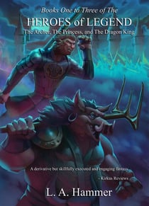 Books One to Three of the Heroes of Legend: The Archer, The Princess, and The Dragon King - Books of Heroes of Legend Collection, #1
