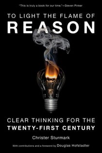To Light the Flame of Reason - Clear Thinking for the Twenty-First Century