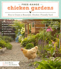 Free-Range Chicken Gardens - How to Create a Beautiful, Chicken-Friendly Yard