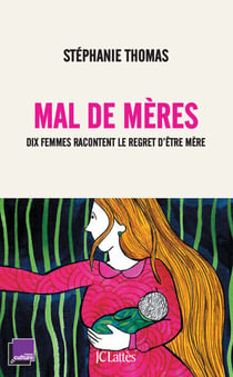Mal de mères - Dix femmes racontent le regret d'être mère