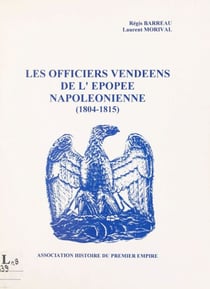 Les officiers vendéens de l'épopée napoléonienne - 1804-1815