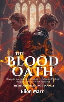 The Blood Oath: Revenge Marriage to a Vampire — Betrayal, Political Intrigue, Slow-Burn MM Romance - The Blood Marriage Series, #2