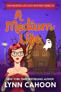 A Medium Life - The Haunted Life Cozy Mystery series, #3