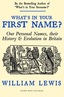What's in Your First Name? Our Personal Names, their History and Evolution in Britain - A History of English Names, #3