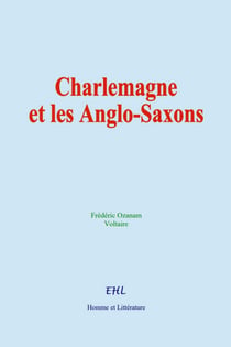 Charlemagne et les Anglo-Saxons - La civilisation chrétienne chez les Francs