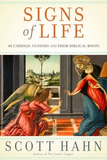 Signs of Life - 40 Catholic Customs and Their Biblical Roots