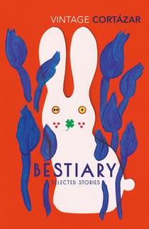 Bestiary - The Selected Stories of Julio Cortázar