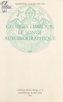 Georges Limbour : le songe autobiographique - Essai, comportant des lettres inédites échangées avec Jean Dubuffet et une bibliographie de l'œuvre
