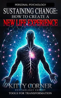 Sustaining Change: How to Create A New Life Experience - Personal Psychology Book