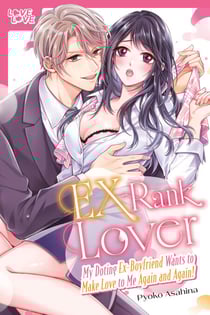 EX-Rank Lover - My Doting Ex-Boyfriend Wants to Make Love to Me Again and Again!
