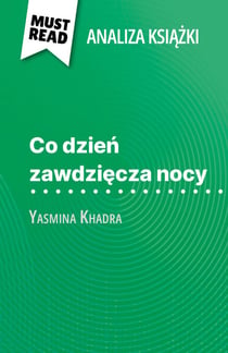 Co dzień zawdzięcza nocy książka Yasmina Khadra (Analiza książki) - Pełna analiza i szczegółowe podsumowanie pracy
