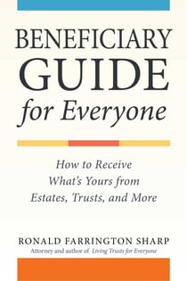Beneficiary Guide for Everyone - How to Receive What's Yours from Estates, Trusts, and More