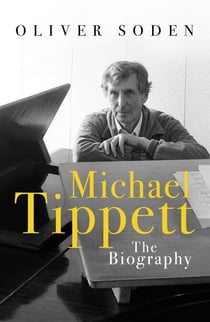 Michael Tippett - The Biography