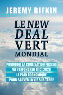 Le New Deal Vert Mondial - Pourquoi la civilisation fossile va s'effondrer d'ici 2028 - Le plan économique pour sauver la vie sur Terre