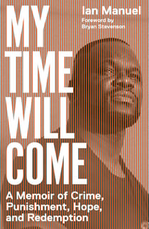 My Time Will Come - A Memoir of Crime, Punishment, Hope, and Redemption