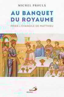 Au banquet du Royaume - Prier l'évangile de Matthieu