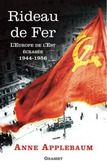 Rideau de fer - L'Europe de l'Est écrasée (1944-1956) - Traduit de l'anglais par P.E. Dauzat