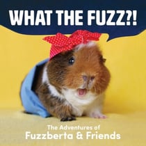 What the Fuzz?! - The Adventures of Fuzzberta and Friends
