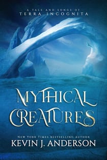 Mythical Creatures: A Tale and Songs of Terra Incognita - Terra Incognita, #4