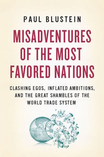 Misadventures of the Most Favored Nations - Clashing Egos, Inflated Ambitions, and the Great Shambles of the World Trade System