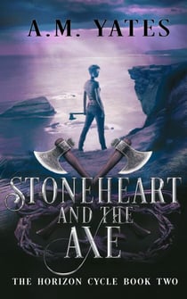 Stoneheart and the Axe - The Horizon Cycle, #2