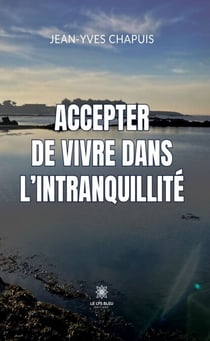 Accepter de vivre dans l’intranquillité