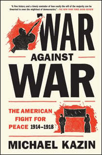 War Against War - The American Fight for Peace, 1914-1918