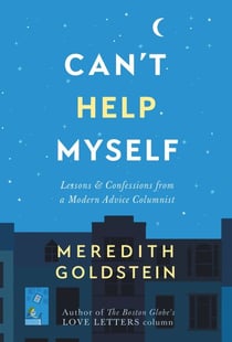 Can't Help Myself - Lessons & Confessions from a Modern Advice Columnist