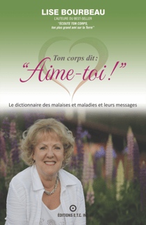 Ton corps dit: "Aime-toi!" - Le dictionnaire des malaises et maladies et leurs messages