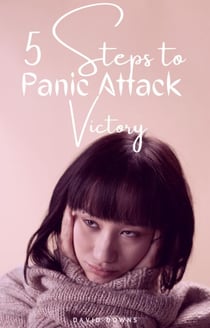 5 Steps to Panic Attack Victory - Stress Series