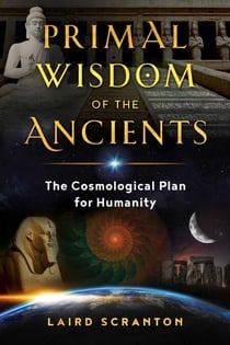 Primal Wisdom of the Ancients - The Cosmological Plan for Humanity