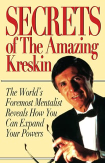 Secrets of the Amazing Kreskin - The World's Foremost Mentalist Reveals How You Can Expand Your Powers