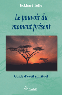 Le pouvoir du moment présent - Guide d'éveil spirituel