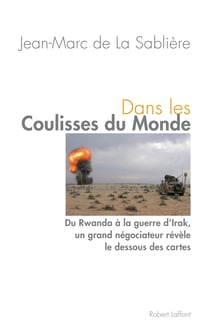 Dans les coulisses du monde - Du Rwanda à la guerre d'Irak, un grand négociateur révèle le dessous des cartes