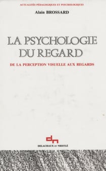 La Psychologie du regard - De la perception visuelle aux regards