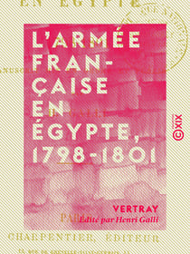 L'Armée française en Égypte, 1798-1801 - Journal d'un officier de l'armée d'Égypte
