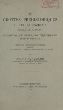 Les grottes préhistoriques d'El-Khenzira (région de Mazagan) - Contribution à l'étude du paléolithique marocain (moyen et supérieur). Thèse pour le Doctorat d'université