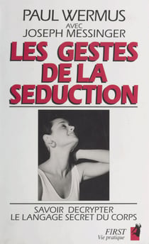 Les gestes de la séduction - Savoir décrypter le langage secret du corps