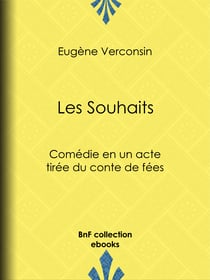 Les Souhaits - Comédie en un acte tirée du conte de fées