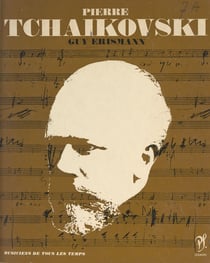 Piotr Illitch Tchaïkovski - L'homme et son œuvre
