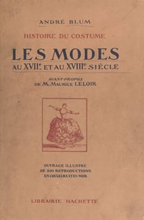 Histoire du costume : les modes au XVIIe et au XVIIIe siècle - Ouvrage illustré de 210 reproductions en couleurs et en noir
