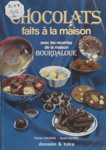 Chocolats faits à la maison - Avec les recettes de la maison Bourdaloue