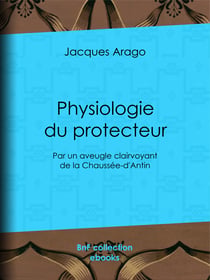 Physiologie du protecteur - Par un aveugle clairvoyant de la Chaussée-d'Antin