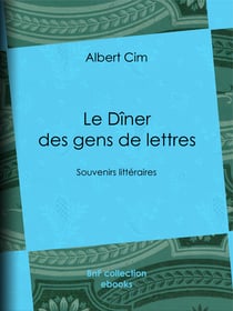 Le Dîner des gens de lettres - Souvenirs littéraires