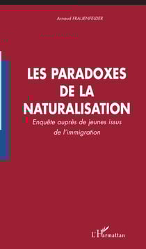 Les paradoxes de la naturalisation - Enquête auprès de jeunes issus de l'immigration