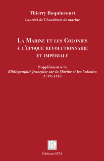 La Marine et les Colonies à l'époque révolutionnaire et impériale - Supplément à la <em>Bibliographie française sur la Marine et les Colonies 1789-1815</em>